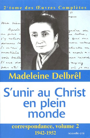Correspondance. Volume 2, S'unir au Christ en plein monde (1942-1952)