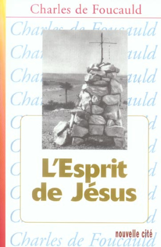 Oeuvres spirituelles du Père Charles de Foucauld Tome 8 : L'Esprit de Jésus. Méditations et Explica