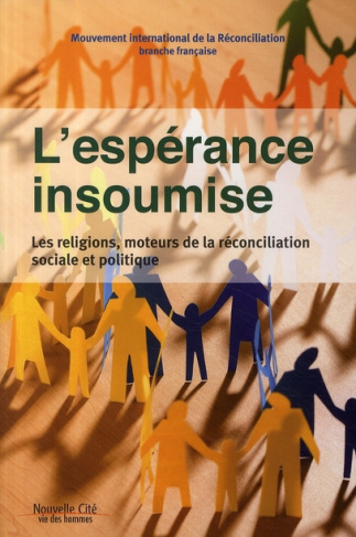 L'espérance insoumise. Les religions, moteurs de la réconciliation sociale et politique