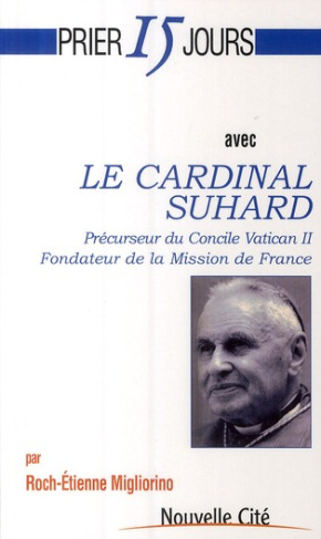 Le cardinal Suhard. Précurseur du concile Vatican II fondateur de la Mission de France