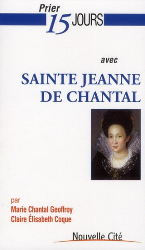 Prier 15 jours avec sainte Jeanne de Chantal