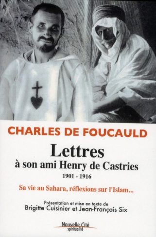 Lettres à son ami Henry de Castries (1901-1916). Sa vie au Sahara, ses réflexions sur l'Islam...