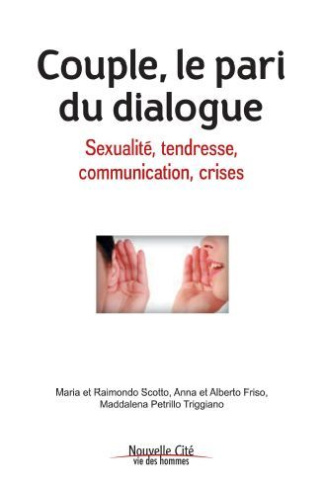 Couple, le pari du dialogue. Sexualité, tendresse, communication, crises