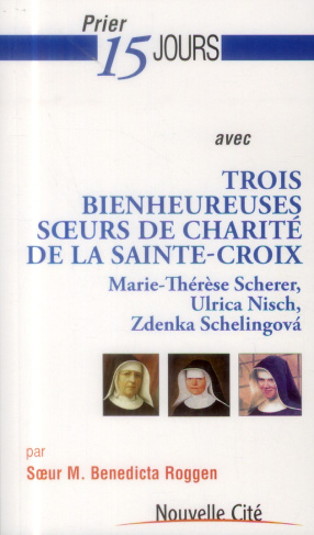 Prier 15 jours avec trois bienheureuses soeurs de Charité de la Sainte-Croix. Marie-Thérèse Scherer,