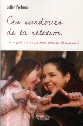 Ces surdoués de la relation. Un regard sur les personnes porteuses de trisomie 21