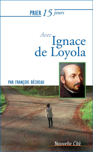 Prier 15 jours avec Ignace de Loyola