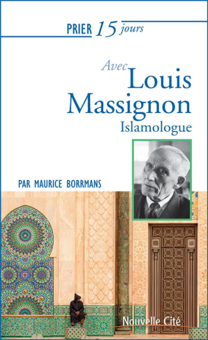 Prier 15 jours avec Louis Massignon. Islamologue