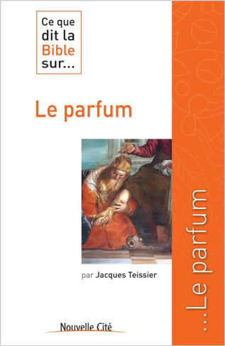 Ce que dit la Bible sur... le parfum