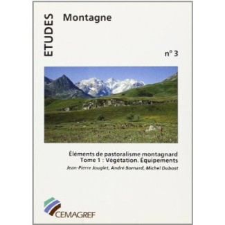 ELEMENTS DE PASTORALISME MONTAGNARD - TOME I : VEGETATION. EQUIPEMENTS