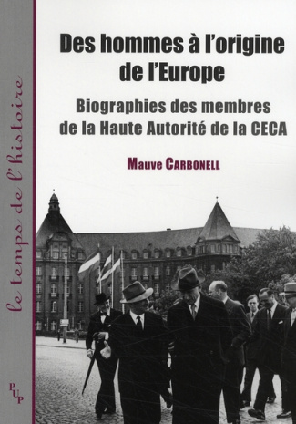 Des hommes à l'origine de l'Europe. Biographies des membres de la Haute Autorité de la CECA