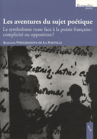 Les aventures du sujet poétique. Le symbolisme russe face à la poésie française : complicité ou oppo