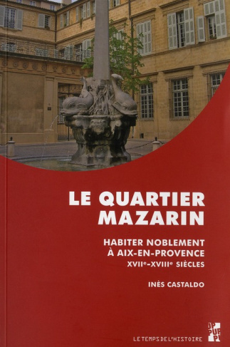 Le quartier Mazarin. Habiter noblement à Aix-en-Provence (XVIIe-XVIIIe siècles)