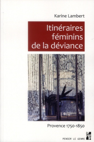 Itinéraires féminins de la déviance. Provence 1750 - 1850
