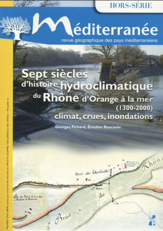Méditerranée Hors-série : Sept siècles d'histoire hydroclimatique du Rhône, d'Orange à la mer (1300-