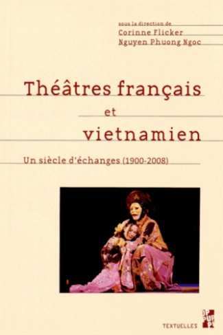 Théâtres français et vietnamien. Un siècle d'échanges (1900-2008) Réception, adaptation, métissage