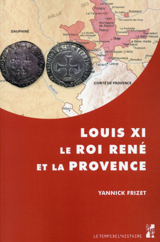 Louis XI, le roi René et la Provence. "Tout ainsi comme les nostre propres", l'expansion française d