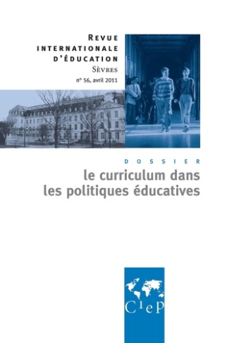 Revue internationale d'éducation N° 56, Avril 2011 : Le curriculum dans les politiques éducatives