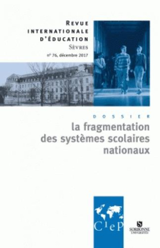 Revue internationale d'éducation N° 76, décembre 2017 : La fragmentation des systèmes scolaires nati