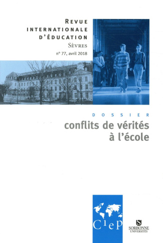 Revue internationale d'éducation N° 77, avril 2018 : Conflits de vérités à l'école