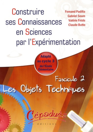 LES OBJETS TECHNIQUES - ADAPTE AU CYCLE 3 DE ECOLE ELEMENTAIRE - FASCICULE 2 DE LA COLLECTION