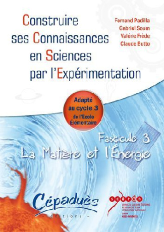 LA MATIERE ET L'ENERGIE-ADAPTE AU CYCLE 3 DE ECOLE ELEMENTAIRE - FASCICULE 3 DE LA COLLECTION