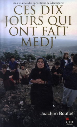 Ces dix jours qui ont fait Medj'. Aux sources des apparitions de Medjugorje