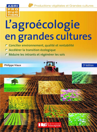 L'agroécologie en grandes cultures. Vers des systèmes à hautes performances économiques et environne