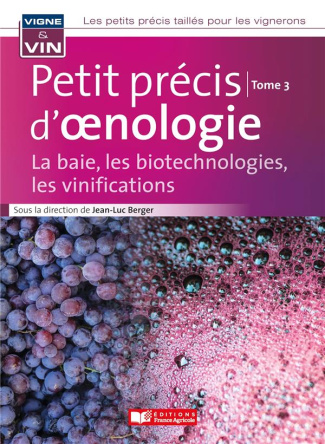 Petit précis d'oenologie. Tome 3, La baie, les biotechnologies, les vinifications