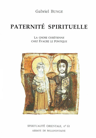 PATERNITE SPIRITUELLE. La gnose chrétienne chez Evagre le Pontique