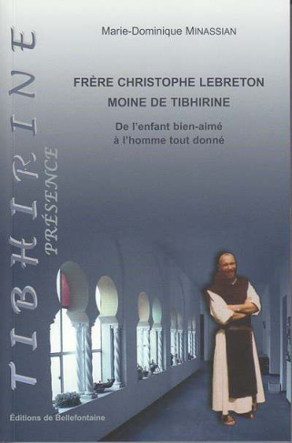 Frere christophe lebreton, moine de tibhirine de l'enfant bien-aime a l'homme tout donne