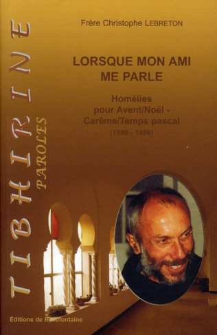 Lorsque mon ami me parle. Homélies pour Avent/Noël-Carême/Temps pascal (1989-1996)