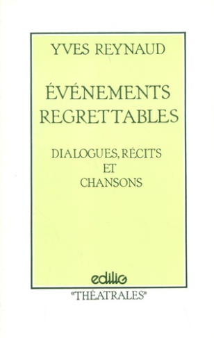 Evénements regrettables. Dialogues, récits et chansons