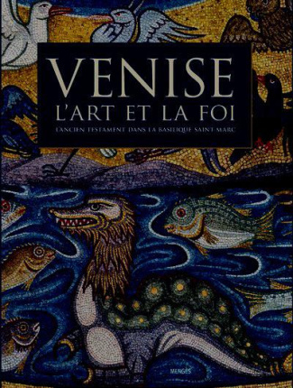 Venise, l'art et la foi. L'Ancien Testament dans la basilique Saint-Marc