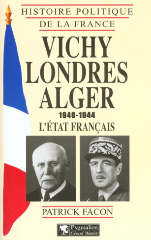 Vichy-Londres-Alger (1940-1944). L'Etat français