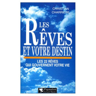 LES REVES ET VOTRE DESTIN. Les 22 rêves qui gouvernent votre vie