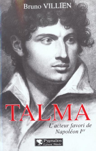 Talma. L'acteur favori de Napoléon Ier