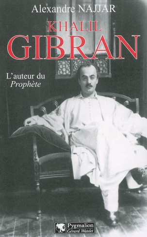 Khalil Gibran. L'auteur du Prophète