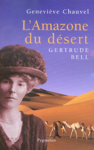 L'amazone du désert. Gertrude Bell