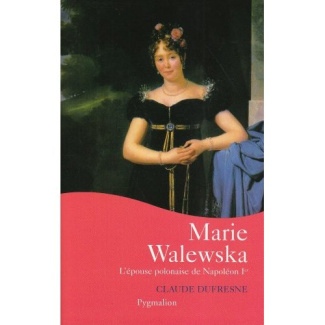 Marie Walewska. L'épouse polonaise de Napoléon Ier