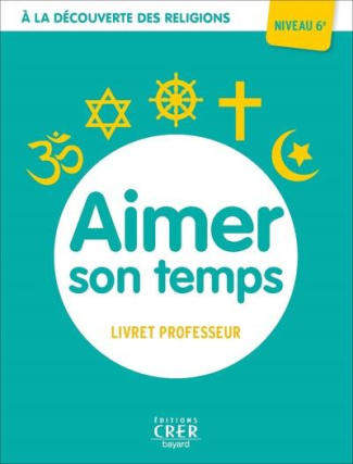 Aimer son temps. Livret professeur niveau 6e