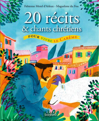 20 récits et chants chrétiens pour vivre le Carême