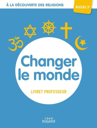 Changer le monde 3e. Livret professeur