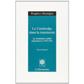 Le Cambodge dans la tourmente. Le troisième conflit indochinois, 1978-1991