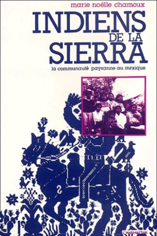 Indiens de la Sierra. La communauté paysanne au Mexique