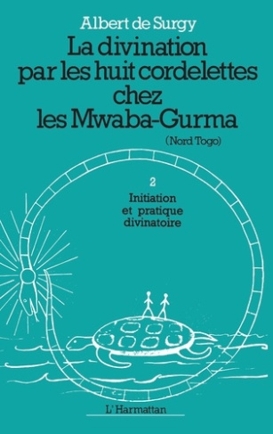 La divination par les huit cordelettes chez les Mwaba. 1 Initiation et pratiques divinatoires - Tome