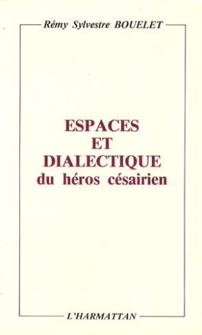 Espaces et dialectique du héros césairien