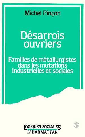 Désarrois ouvriers. Familles de métallurgistes dans les mutations industrielles et sociales