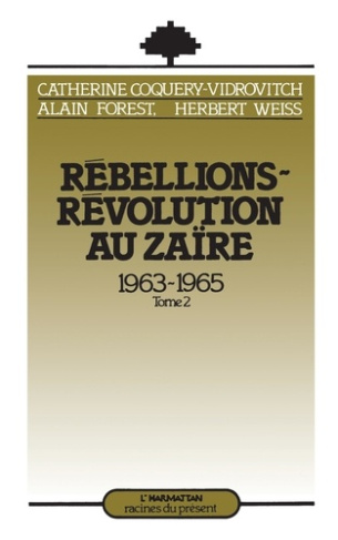 Rébellions-Révolution au Zaïre (1963-1965). Tome 2
