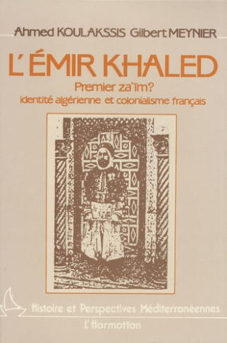 L'émir Khaled, premier za'îm ? Identité algérienne et colonialisme français