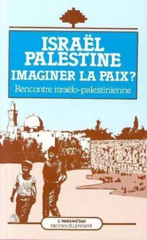 Israël, Palestine. Imaginer la paix ?